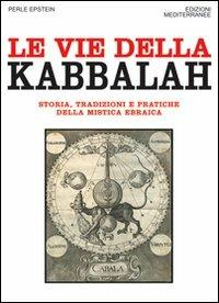 Le vie della Kabbalah. Storia, tradizioni e pratiche della mistica ebraica - Perle Epstein - Libro Edizioni Mediterranee 2011, Orizzonti dello spirito | Libraccio.it