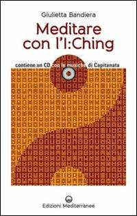 Meditare con l'I:Ching. Con CD Audio - Giulietta Bandiera - Libro Edizioni Mediterranee 2011 | Libraccio.it