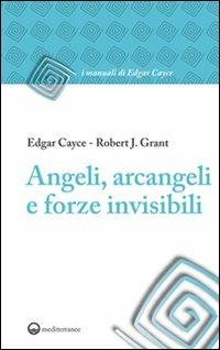 Angeli, arcangeli e forze invisibili - Edgar Cayce, Robert J. Grant - Libro Edizioni Mediterranee 2011, I manuali di Edgar Cayce | Libraccio.it