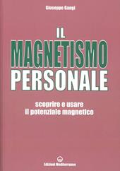 Il magnetismo personale. Scoprire e usare il potenziale magnetico