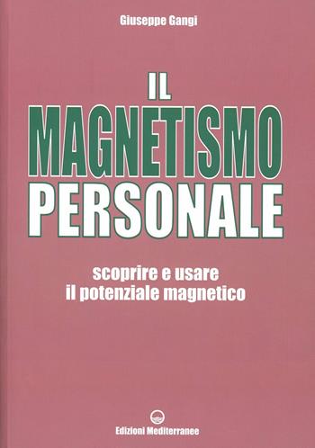 Il magnetismo personale. Scoprire e usare il potenziale magnetico - Giuseppe Gangi - Libro Edizioni Mediterranee 2012, Poteri della mente | Libraccio.it