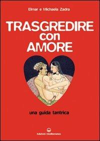 Trasgredire con amore. Una guida tantrica - Elmar Zadra, Michaela Zadra - Libro Edizioni Mediterranee 2011, Pentagramma | Libraccio.it