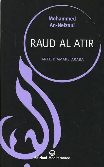 Raud al atir. Arte d'amare araba - Mohammed An-Nefzaoui - Libro Edizioni Mediterranee 2012, Sapere d'Oriente | Libraccio.it