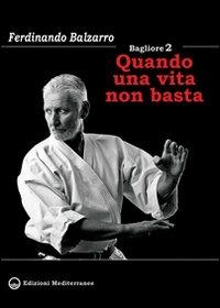 Bagliore 2. Quando una vita non basta - Ferdinando Balzarro - Libro Edizioni Mediterranee 2012, Arti marziali | Libraccio.it