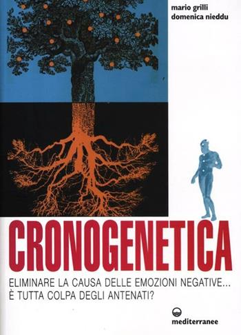 Cronogenetica. Eliminare la causa delle emozioni negative... È tutta colpa degli antenati? - Mario Grilli, Domenica Nieddu - Libro Edizioni Mediterranee 2012, L' altra medicina | Libraccio.it