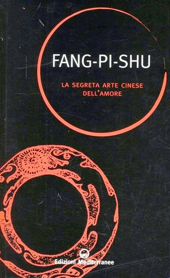 La segreta arte cinese dell'amore - Fang Pi Shu - Libro Edizioni Mediterranee 2012, Sapere d'Oriente | Libraccio.it