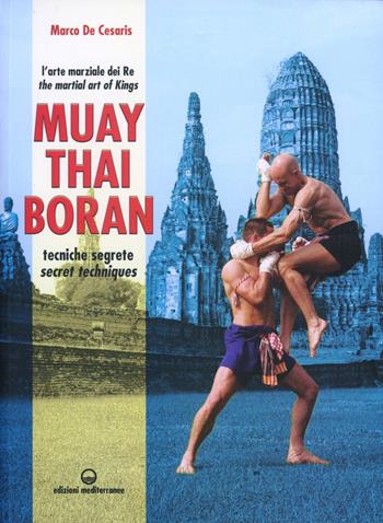 Muay Thai Boran. L'arte marziale dei re. Tecniche segrete. Ediz. italiana e inglese - Marco De Cesaris - Libro Edizioni Mediterranee 2012, Arti marziali | Libraccio.it