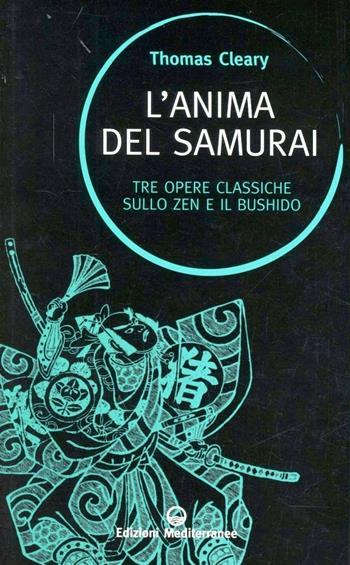 L'anima del samurai. Tre opere classiche sullo zen e il Bushido - Thomas Cleary - Libro Edizioni Mediterranee 2012, Sapere d'Oriente | Libraccio.it
