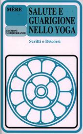 Salute e guarigione nello yoga. Scritti e discorsi