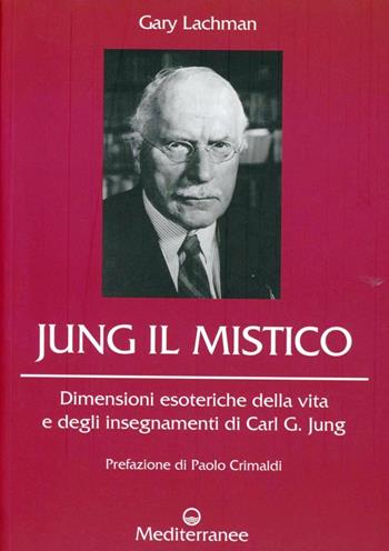 Jung il mistico. Dimensioni esoteriche della vita e degli insegnamenti di Carl G. Jung - Gary Lachman - Libro Edizioni Mediterranee 2012, Controluce | Libraccio.it