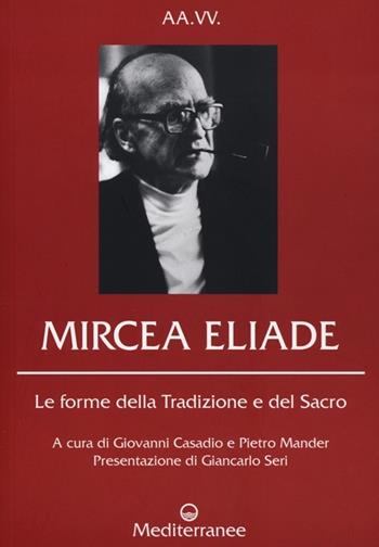 Mircea Eliade. Le forme della tradizione e del sacro  - Libro Edizioni Mediterranee 2012, Controluce | Libraccio.it