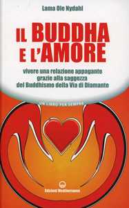 Image of Il Buddha e l'amore. Vivere una relazione appagante grazie alla s...