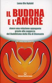 Il Buddha e l'amore. Vivere una relazione appagante grazie alla saggezza del buddhismo della via di diamante