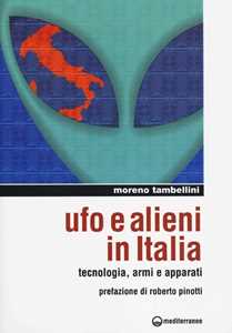 Image of Ufo e alieni in Italia. Tecnologia, armi e apparati
