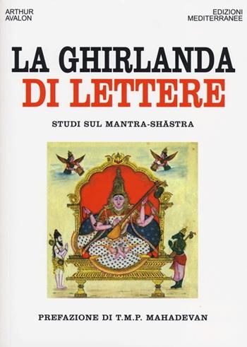 La ghirlanda di lettere. Studi sul Mantra-Shastra - Arthur Avalon - Libro Edizioni Mediterranee 2012, Orizzonti dello spirito | Libraccio.it