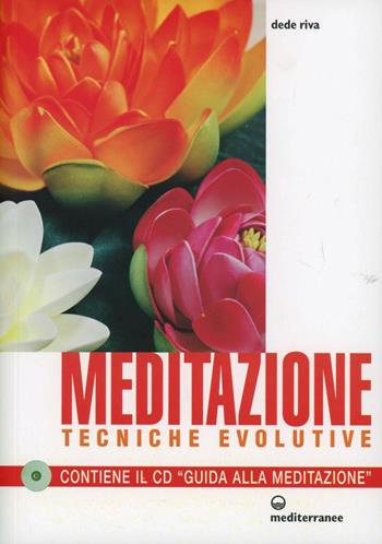 Meditazione. Tecniche evolutive. Con CD Audio - Dede Riva - Libro Edizioni Mediterranee 2012, L'altra medicina | Libraccio.it