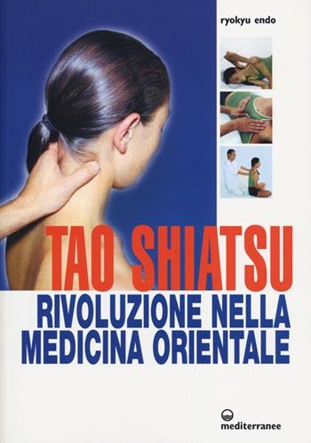 Tao shiatsu. Rivoluzione nella medicina orientale - Ryokyu Endo - Libro Edizioni Mediterranee 2013, L' altra medicina | Libraccio.it