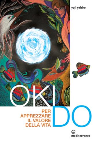 Oki Do. Per apprezzare il valore della vita - Yahiro Yuji - Libro Edizioni Mediterranee 2012, L' altra medicina | Libraccio.it