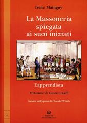 La massoneria spiegata ai suoi iniziati. Vol. 1: L'apprendista. Basato sull'opera di Oswald Wirth