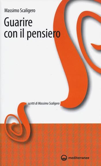 Guarire con il pensiero - Massimo Scaligero - Libro Edizioni Mediterranee 2013, Scritti di Massimo Scaligero | Libraccio.it