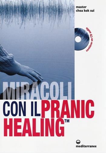 Miracoli con il pranic healing. Manuale pratico di guarigione energetica. Con CD Audio - K. Sui Choa - Libro Edizioni Mediterranee 2013, L' altra medicina | Libraccio.it