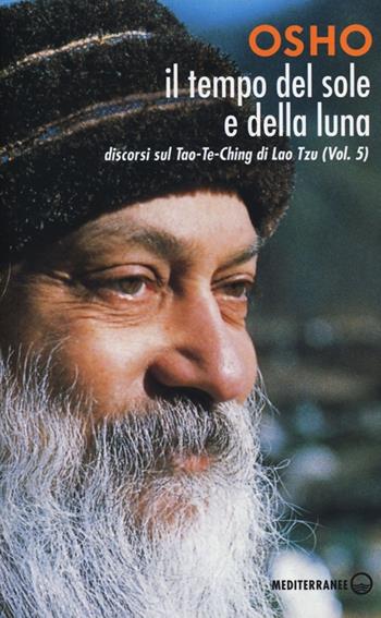 Il tempo del sole e della luna. Discorsi sul Tao-Te-Ching di Lao Tzu. Vol. 5 - Osho - Libro Edizioni Mediterranee 2013 | Libraccio.it