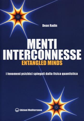 Menti interconnesse. Entangled minds. I fenomeni psichici spiegati dalla fisica quantistica - Dean Radin - Libro Edizioni Mediterranee 2013, Poteri della mente | Libraccio.it