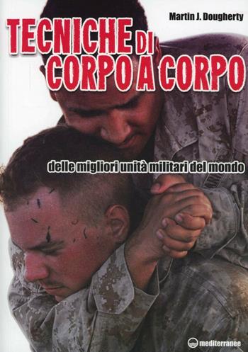Tecniche di corpo a corpo - Martin J. Dougherty - Libro Edizioni Mediterranee 2013, Arti marziali | Libraccio.it