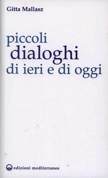 Piccoli dialoghi di ieri e di oggi - Gitta Mallasz - Libro Edizioni Mediterranee 2013, Esoterismo | Libraccio.it