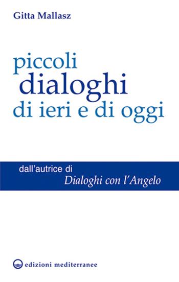 Piccoli dialoghi di ieri e di oggi - Gitta Mallasz - Libro Edizioni Mediterranee 2013, Esoterismo | Libraccio.it