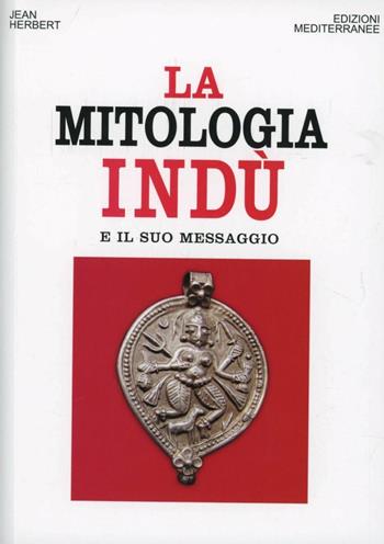 La mitologia indù e il suo messaggio - Jean L. Herbert - Libro Edizioni Mediterranee 2013, Orizzonti dello spirito | Libraccio.it