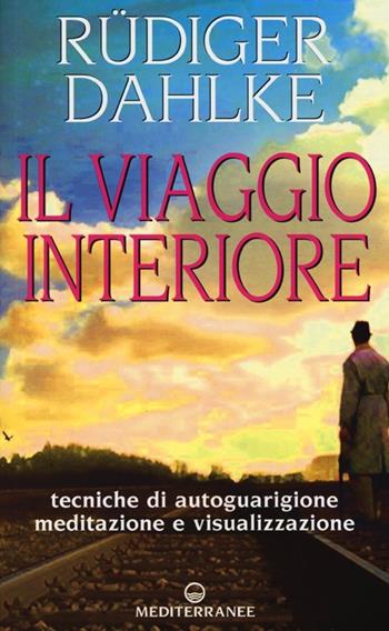 Il viaggio interiore. Tecniche di autoguarigione, meditazione e visualizzazione - Rüdiger Dahlke - Libro Edizioni Mediterranee 2013 | Libraccio.it