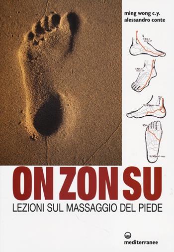 On Zon Su. Lezioni sul massaggio del piede - C. Y. Ming Wong, Alessandro Conte - Libro Edizioni Mediterranee 2013, L' altra medicina | Libraccio.it