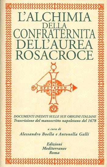 L'alchimia della confraternita dell'Aurea Rosacroce. Documenti inediti sulle sue origini italiane. Trascrizione del manoscritto napoletano del 1678  - Libro Edizioni Mediterranee 2013, Biblioteca ermetica | Libraccio.it