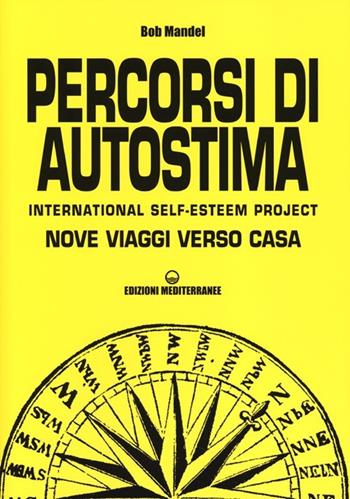 Percorsi di autostima. International self-esteem project. Nove viaggi verso casa - Bob Mandel - Libro Edizioni Mediterranee 2013, Poteri della mente | Libraccio.it