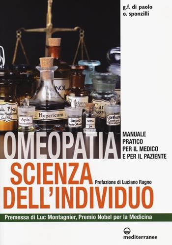 Omeopatia scienza dell'individuo. Manuale pratico per il medico e per il paziente - Giovanni F. Di Paolo, Osvaldo Sponzilli - Libro Edizioni Mediterranee 2013, L'altra medicina | Libraccio.it