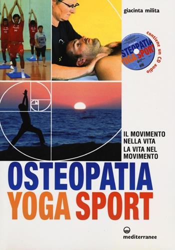 Osteopatia yoga sport. Il movimento nella vita, la vita nel movimento. Con CD Audio - Giacinta Milita - Libro Edizioni Mediterranee 2013, L'altra medicina | Libraccio.it