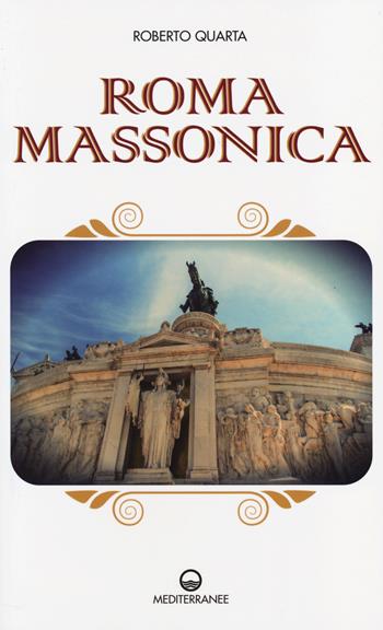 Roma massonica - Roberto Quarta - Libro Edizioni Mediterranee 2014, Esoterismo | Libraccio.it