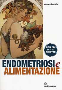 Image of Endometriosi ed alimentazione. Con più di 100 ricette