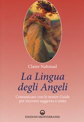 La lingua degli angeli. Comunicare con le nostre guide per ricevere saggezza e aiuto