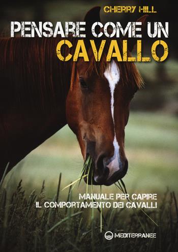 Pensare come un cavallo. Manuale per capire il comportamento dei cavalli - Cherry Hill - Libro Edizioni Mediterranee 2014 | Libraccio.it
