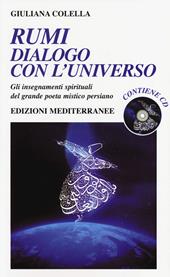 Rumi: dialogo con l'universo. Gli insegnamenti spirituali del grande poeta mistico persiano. Con CD Audio