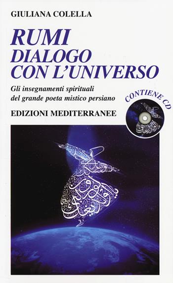 Rumi: dialogo con l'universo. Gli insegnamenti spirituali del grande poeta mistico persiano. Con CD Audio - Giuliana Colella - Libro Edizioni Mediterranee 2014 | Libraccio.it