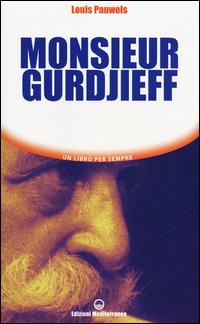Monsieur Gurdjieff - Louis Pauwels - Libro Edizioni Mediterranee 2014, Un libro per sempre | Libraccio.it
