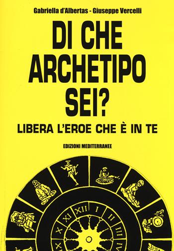 Di che archetipo sei? Libera l'eroe che è in te - Gabriella D'Albertas, Giuseppe Vercelli - Libro Edizioni Mediterranee 2014, Poteri della mente | Libraccio.it