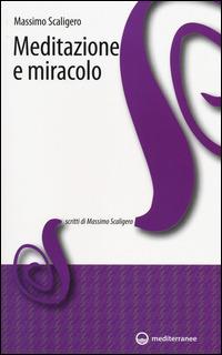 Meditazione e miracolo - Massimo Scaligero - Libro Edizioni Mediterranee 2014, Scritti di Massimo Scaligero | Libraccio.it