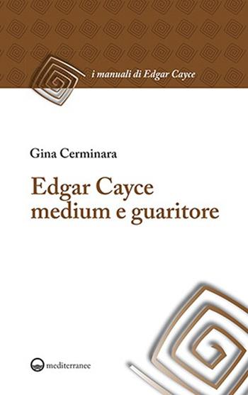 Edgar Cayce medium e guaritore. Nuova ediz. - Gina Cerminara - Libro Edizioni Mediterranee 2025, I manuali di Edgar Cayce | Libraccio.it