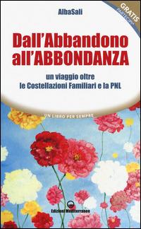 Dall'abbandono all'abbondanza. Un viaggio oltre le costellazioni familiari e la PNL - AlbaSali - Libro Edizioni Mediterranee 2014, Un libro per sempre | Libraccio.it