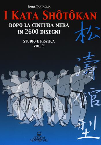 I kata shotokan dopo la cintura nera in 2600 disegni. Studio e pratica. Vol. 2 - Fiore Tartaglia - Libro Edizioni Mediterranee 2015, Arti marziali | Libraccio.it