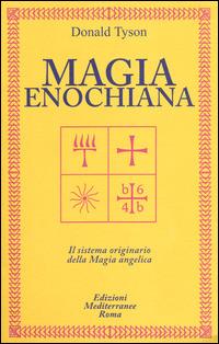 Magia enochiana. Il sistema originario della magia angelica - Donald Tyson - Libro Edizioni Mediterranee 2014, Classici dell'occulto | Libraccio.it